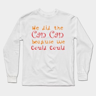 Can Can Dance Funny Quote Long Sleeve T-Shirt